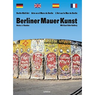Berliner Mauer Kunst: Mit East Side Gallery / Berlin wall art / Arte en el muro de Berlin / L'Art sur le Mur de Berlin (German, English, French and Spanish Edition)
